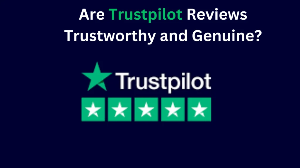 Are Trustpilot Reviews Trustworthy and Genuine