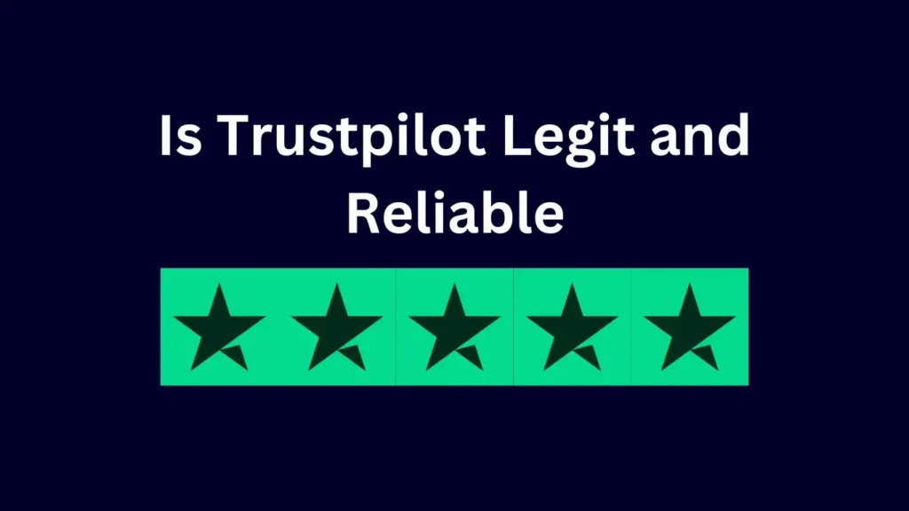 Is Trustpilot Legit and Reliable