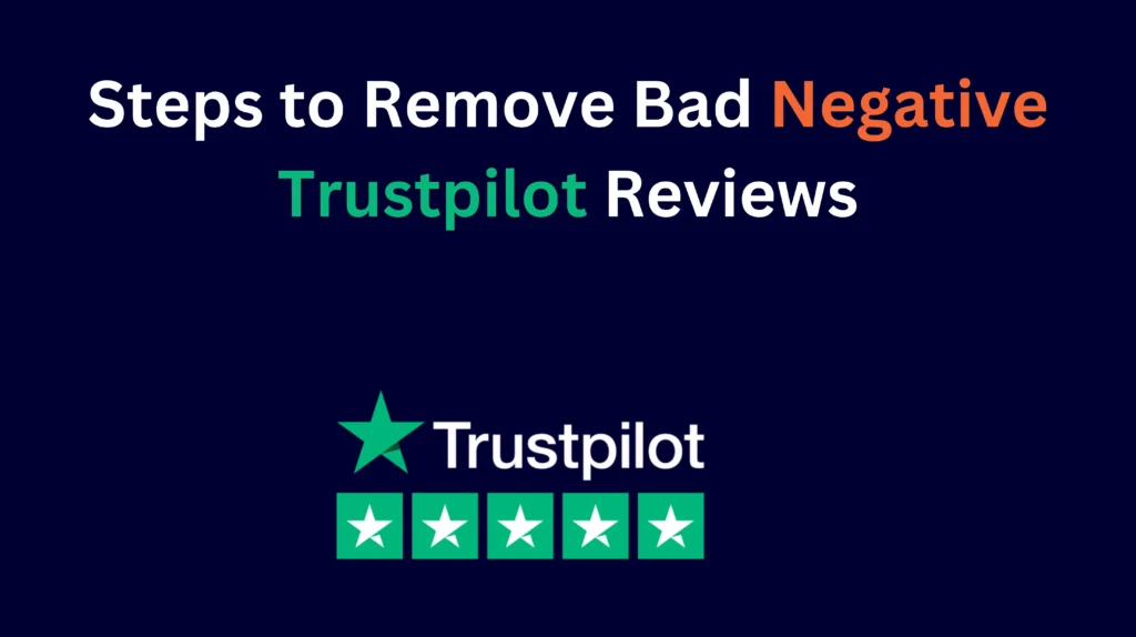 Steps to Remove Bad Negative Trustpilot Reviews