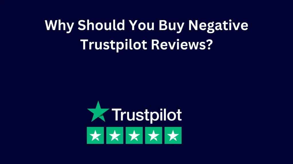 Why Should You Buy Negative Trustpilot Reviews